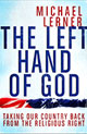 Rabbi Michael Lerner's latest: The Left Hand of God: Taking Our Country Back From the Religious Right